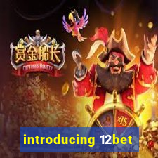 introducing 12bet